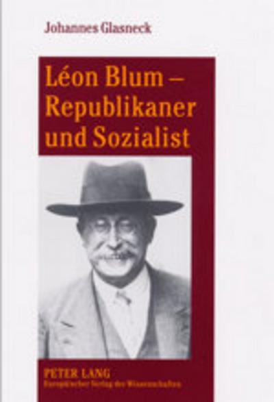 Léon Blum - Republikaner und Sozialist - Johannes Glasneck