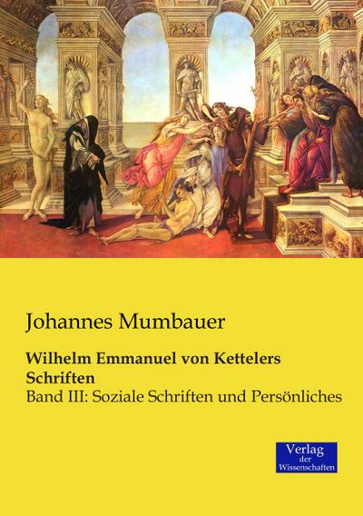 Wilhelm Emmanuel von Kettelers Schriften - Johannes Mumbauer