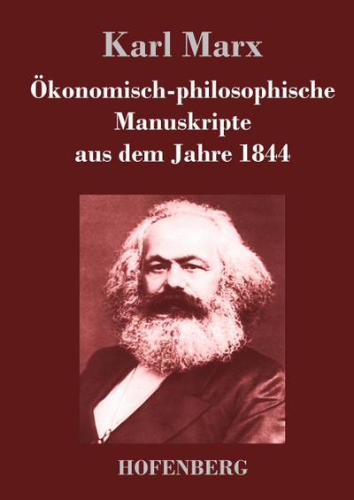 Ökonomisch-philosophische Manuskripte aus dem Jahre 1844 - Karl Marx