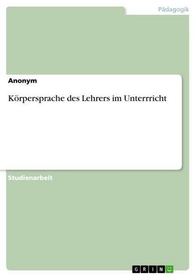 Körpersprache des Lehrers im Unterrricht - Anonymous