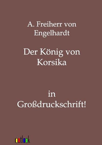 Der König von Korsika - A. Freiherr von Engelhardt