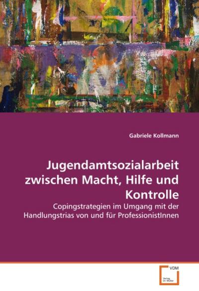 Jugendamtsozialarbeit zwischen Macht, Hilfe und Kontrolle - Gabriele Kollmann