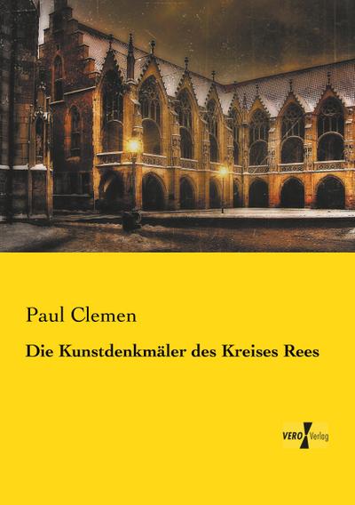 Die Kunstdenkmäler des Kreises Rees - Paul Clemen