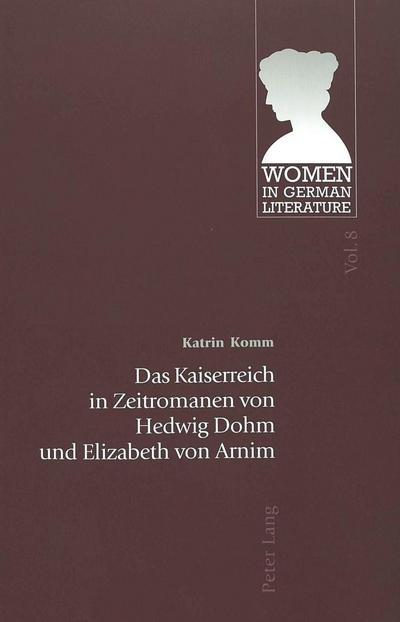 Das Kaiserreich in Zeitromanen von Hedwig Dohm und Elizabeth von Arnim - Katrin Komm