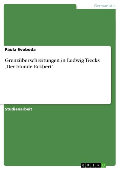 Grenzüberschreitungen in Ludwig Tiecks ¿Der blonde Eckbert¿ - Paula Svoboda