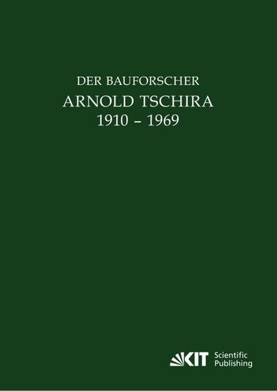 Der Bauforscher Arnold Tschira (1910 ¿ 1969) : Gedenkschrift seiner Schüler zum 100. Geburtstag - Johann Josef Böker
