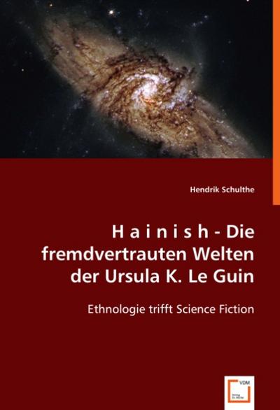 H a i n i s h - Die fremdvertrauten Welten der Ursula K. Le Guin - Hendrik Schulthe