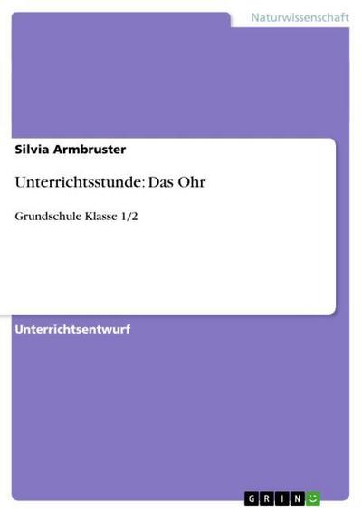 Unterrichtsstunde: Das Ohr - Silvia Armbruster