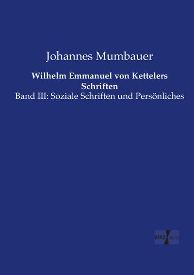 Wilhelm Emmanuel von Kettelers Schriften - Johannes Mumbauer