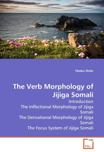 The Verb Morphology of Jijiga Somali - Tibebu Shitie