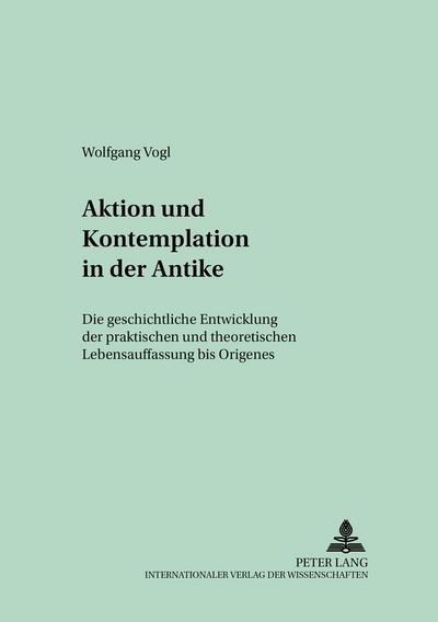 Aktion und Kontemplation in der Antike - Wolfgang Vogl