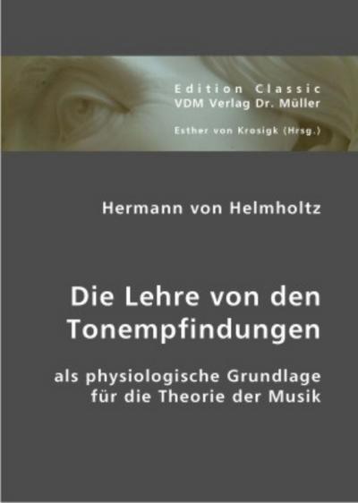 Die Lehre von den Tonempfindungen als physiologische Grundlage für die Theorie der Musik - Hermann von Helmholtz