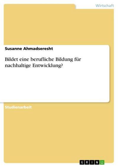 Bildet eine berufliche Bildung für nachhaltige Entwicklung? - Susanne Ahmadseresht