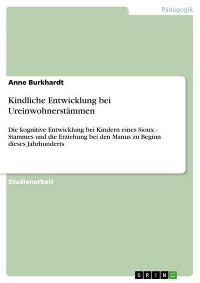 Kindliche Entwicklung bei Ureinwohnerstämmen - Anne Burkhardt