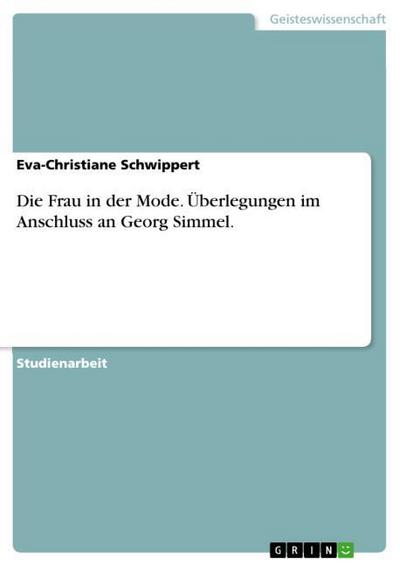 Die Frau in der Mode. Überlegungen im Anschluss an Georg Simmel. - Eva-Christiane Schwippert