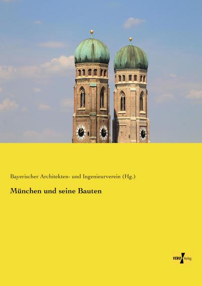 München und seine Bauten - Bayerischer Architekten- und Ingenieurverein