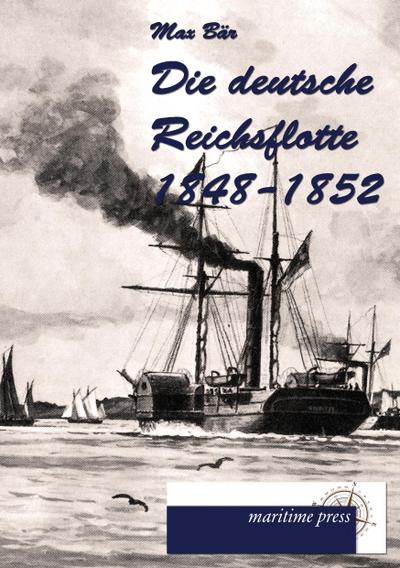 Die deutsche Reichsflotte 1848-1852 - Max Bär