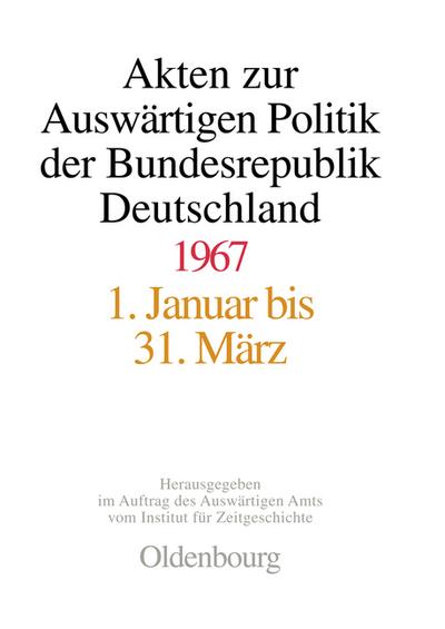 Akten zur Auswärtigen Politik der Bundesrepublik Deutschland 1967 - Ilse Dorothee Pautsch