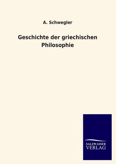 Geschichte der griechischen Philosophie - A. Schwegler