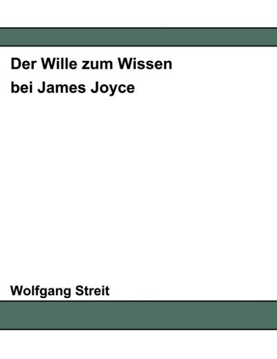 Der Wille zum Wissen bei James Joyce - Wolfgang Streit