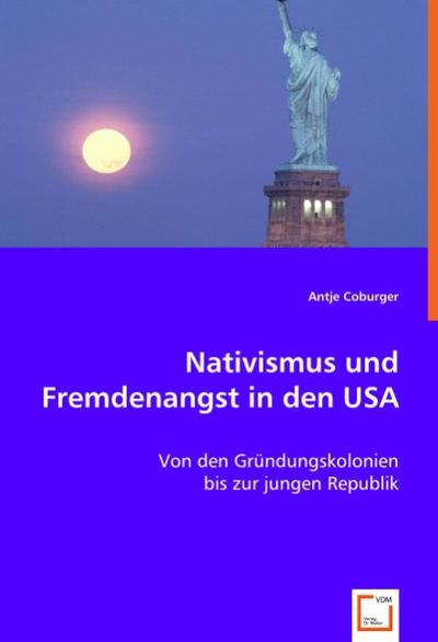 Nativismus und Fremdenangst in den USA - Antje Coburger