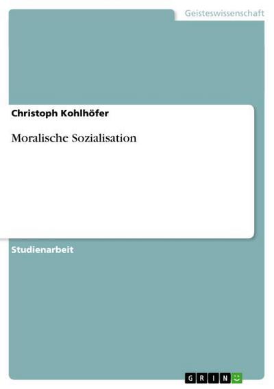 Moralische Sozialisation - Christoph Kohlhöfer