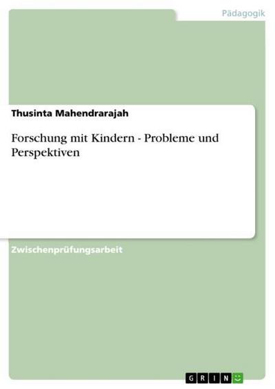 Forschung mit Kindern - Probleme und Perspektiven - Thusinta Mahendrarajah