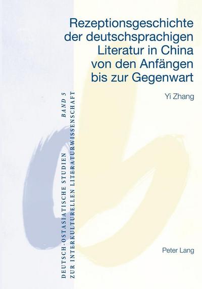 Rezeptionsgeschichte der deutschsprachigen Literatur in China von den Anfängen bis zur Gegenwart - Yi Zhang