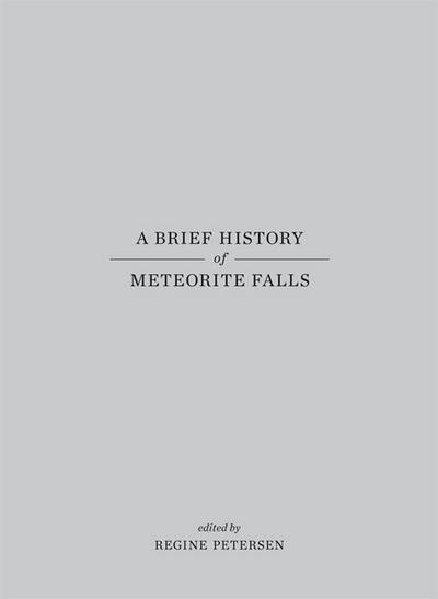 A Brief History of Meteorite Falls : Engl/dt - Regine Petersen