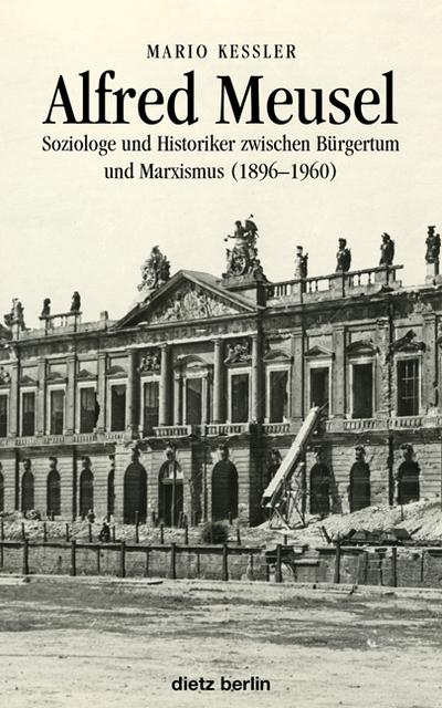 Alfred Meusel : Soziologe und Historiker zwischen Bürgertum und Marxismus (1896-1960) - Mario Keßler