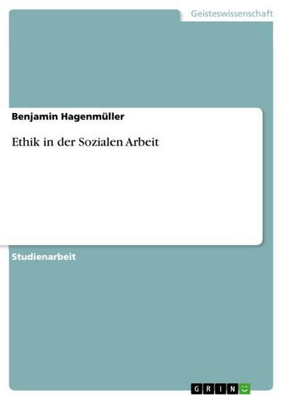 Ethik in der Sozialen Arbeit - Benjamin Hagenmüller