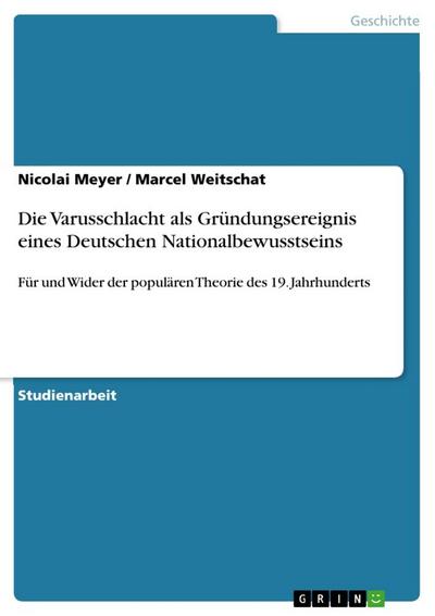 Die Varusschlacht als Gründungsereignis eines Deutschen Nationalbewusstseins - Marcel Weitschat