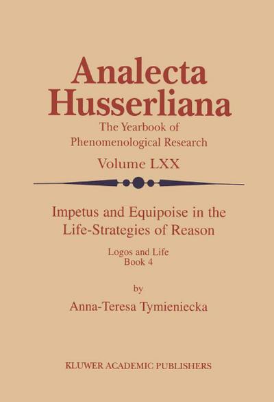 Impetus and Equipoise in the Life-Strategies of Reason - Anna-Teresa Tymieniecka