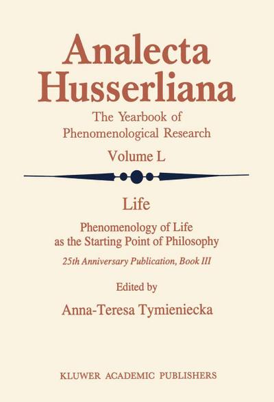 Life Phenomenology of Life as the Starting Point of Philosophy - Anna-Teresa Tymieniecka