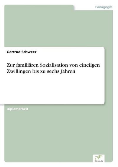 Zur familiären Sozialisation von eineiigen Zwillingen bis zu sechs Jahren - Gertrud Schweer