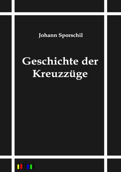 Geschichte der Kreuzzüge - Johann Sporschil