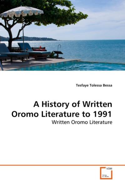 A History of Written Oromo Literature to 1991 - Tesfaye Tolessa Bessa