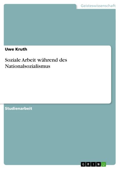 Soziale Arbeit während des Nationalsozialismus - Uwe Kruth