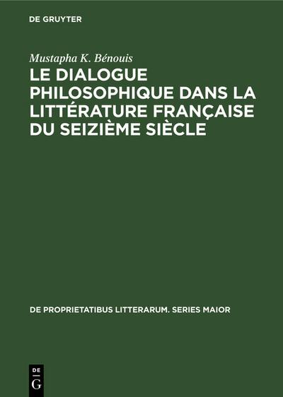 Le dialogue philosophique dans la littérature française du seizième siècle - Mustapha K. Bénouis