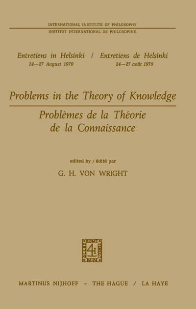 Problems in the Theory of Knowledge / Problèmes de la théorie de la connaissance - G. H. Von Wright