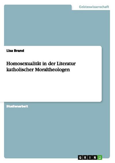 Homosexualität in der Literatur katholischer Moraltheologen - Lisa Brand