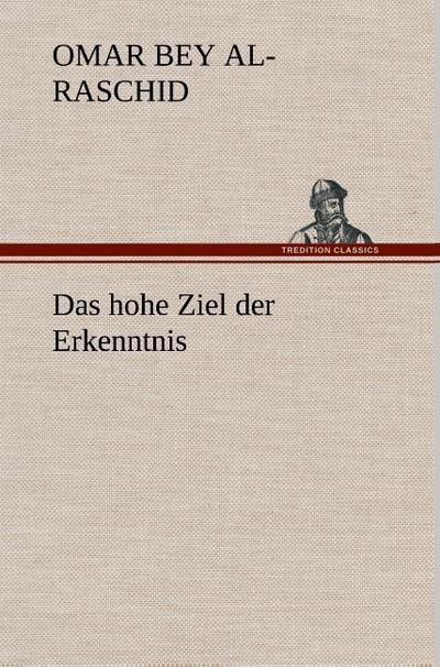 Das hohe Ziel der Erkenntnis - Omar Bey Al-Raschid