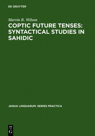 Coptic future tenses: syntactical studies in Sahidic - Marvin R. Wilson