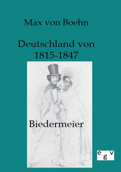 Biedermeier - Deutschland von 1815-1847 - Max Von Boehn