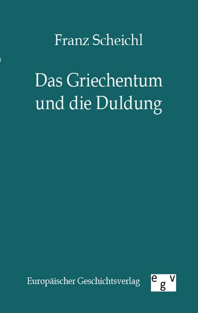 Das Griechentum und die Duldung - Franz Scheichl