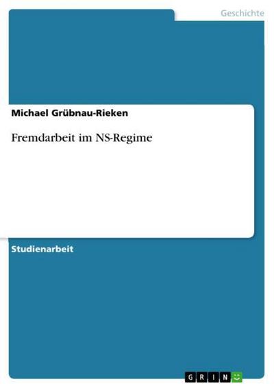 Fremdarbeit im NS-Regime - Michael Grübnau-Rieken