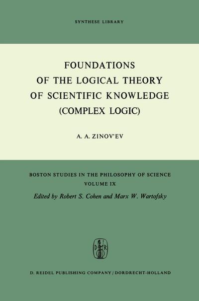 Foundations of the Logical Theory of Scientific Knowledge (Complex Logic) - A. A. Zinov'ev
