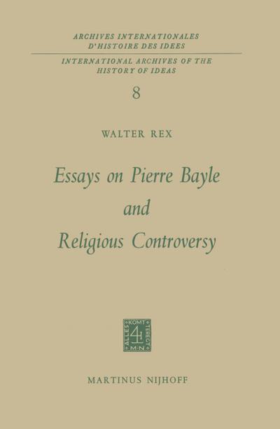 Essays on Pierre Bayle and Religious Controversy - Walter Rex