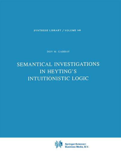 Semantical Investigations in Heyting's Intuitionistic Logic - Dov M. Gabbay