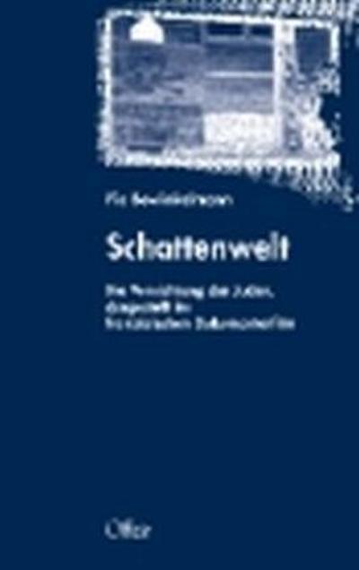 Schattenwelt : Die Vernichtung der Juden, dargestellt im französischen Dokumentarfilm - Pia Bowinkelmann